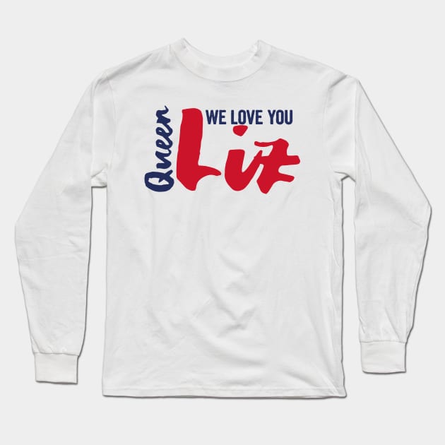 We love you Queen Elizabeth, RIP Queen Elizabeth Long Sleeve T-Shirt by Myteeshirts